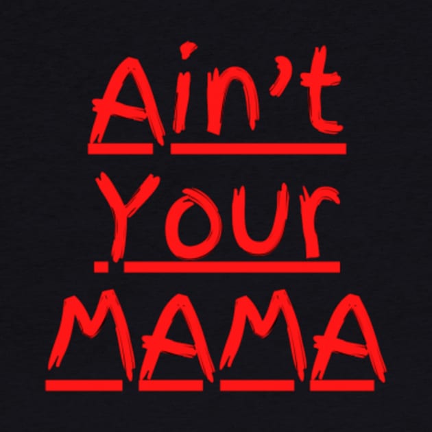 Ain't Your Mama Funny Human Right Slogan Man's & Woman's by Salam Hadi